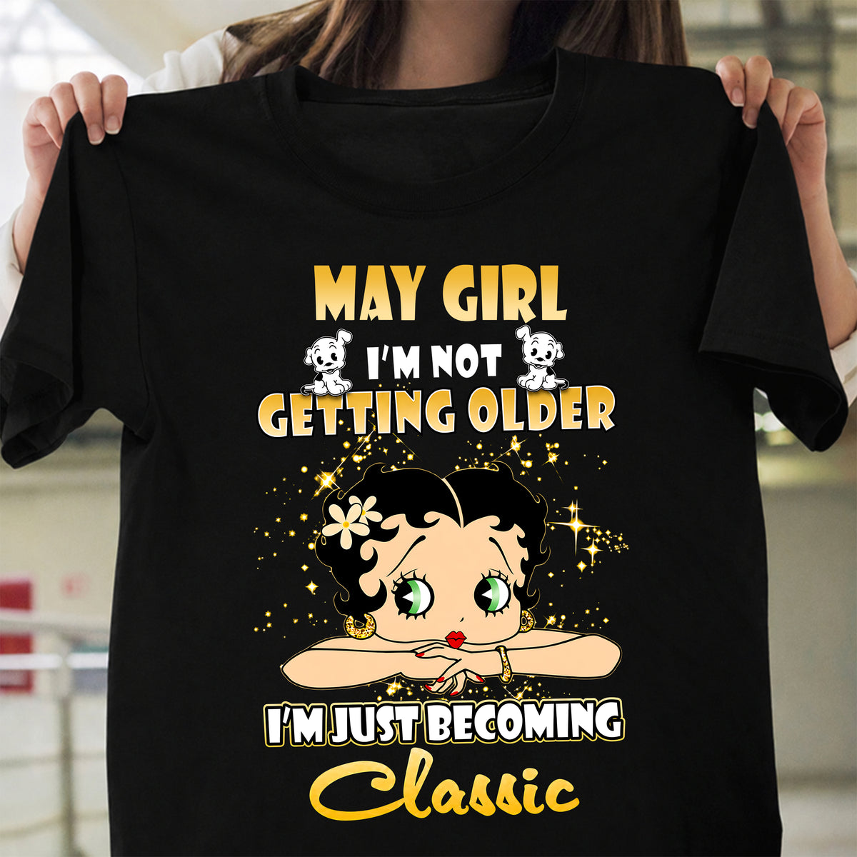 MAY GIRL - I'M NOT GETTING OLD - I'M JUST BECOMING A CLASSIC - T-SHIRT FOR WOMEN - LUAN05 (SKU2610-113-05)