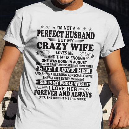 I'm Not A Pefect Husband But My Crazy Wife Loves Me T-Shirt – Birthday Gift From August Wife / Woman - luan08 (SKU12-243-08)