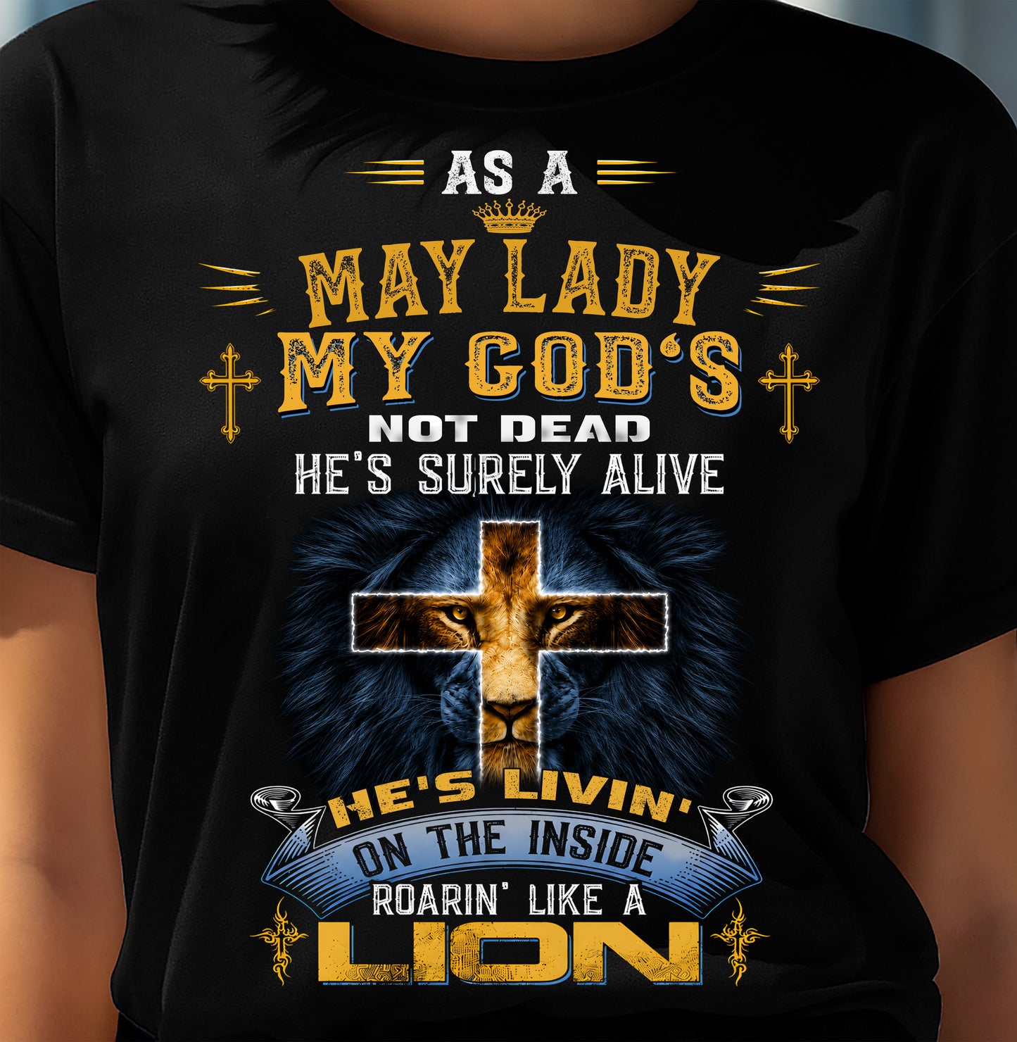 As A May Lady My God's Not Dead He's Surely Alive T-Shirt - Christian Gift For Women - LUAN05 (SKU2606-64-05)