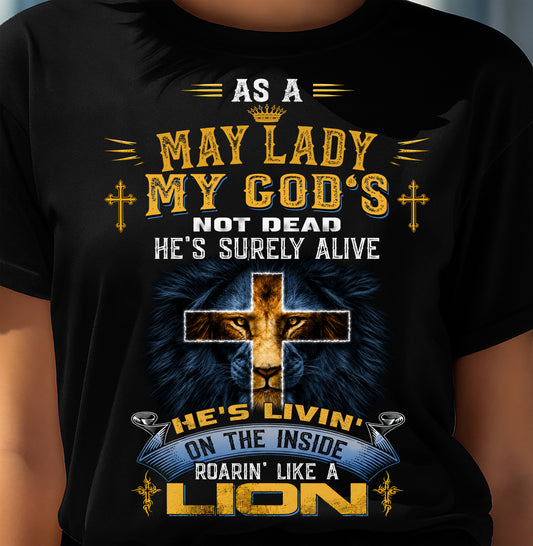 As A May Lady My God's Not Dead He's Surely Alive T-Shirt - Christian Gift For Women - LUAN05 (SKU2606-64-05)
