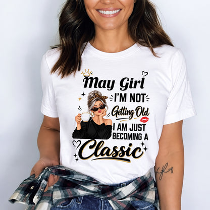 MAY GIRL - I'M NOT GETTING OLD - I'M JUST BECOMING A CLASSIC - T-SHIRT FOR WOMEN - LUAN05 (SKU2609-293-05)
