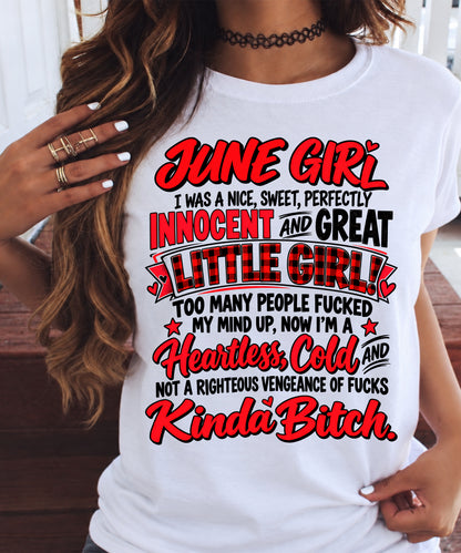 JUNE GIRL - I WAS A NICE, SWEET & INNOCENT LITTLE GIRL - HEARTLESS, COLD & NO-FUCKS-GIVEN - T-SHIRT FOR WOMEN - LUAN06 (SKU2610-45-06)
