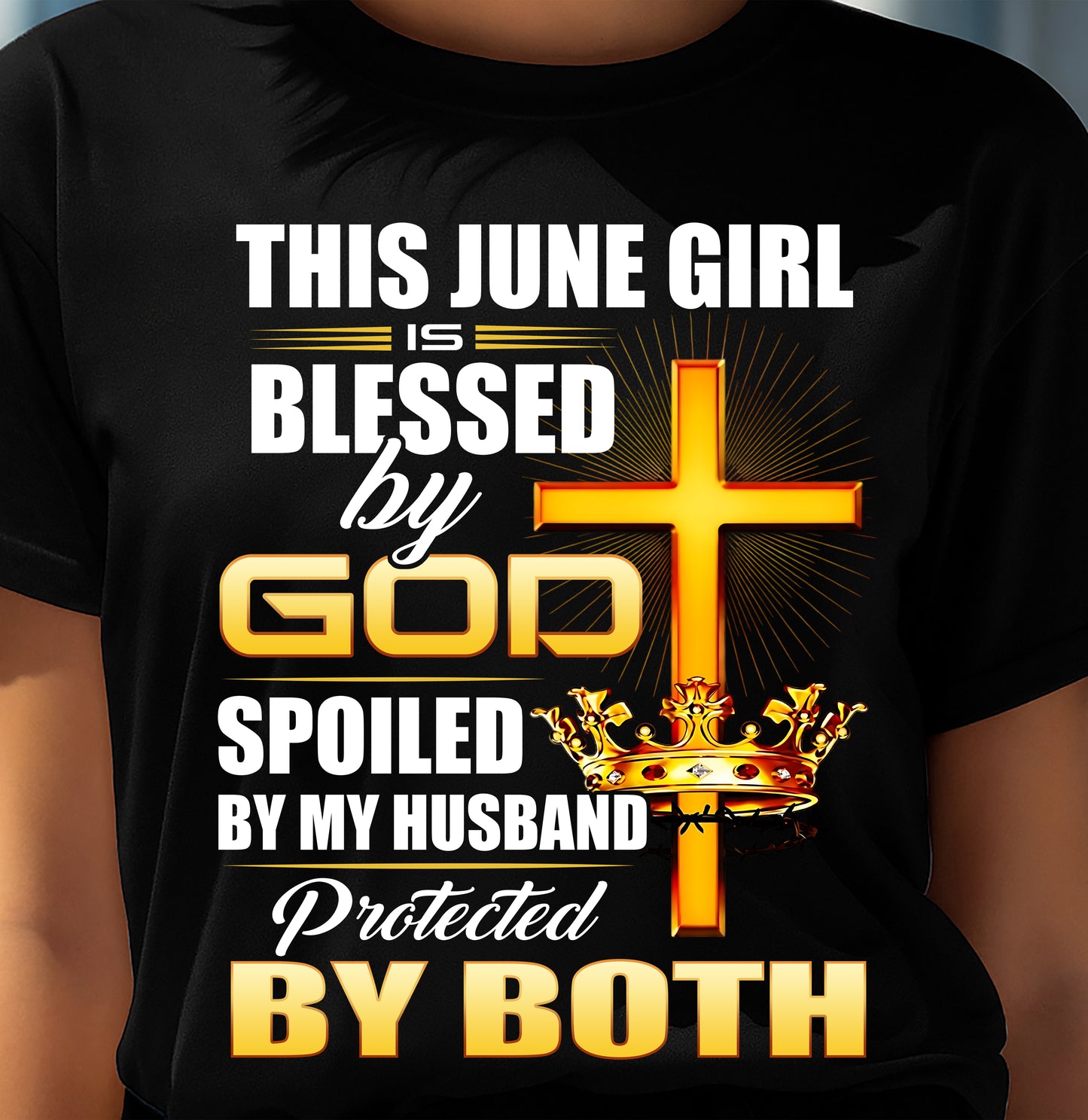 June Girl Blessed By God Spoiled By My Husband T-Shirt For Women - LUAN06 (SKU2606-317-06)