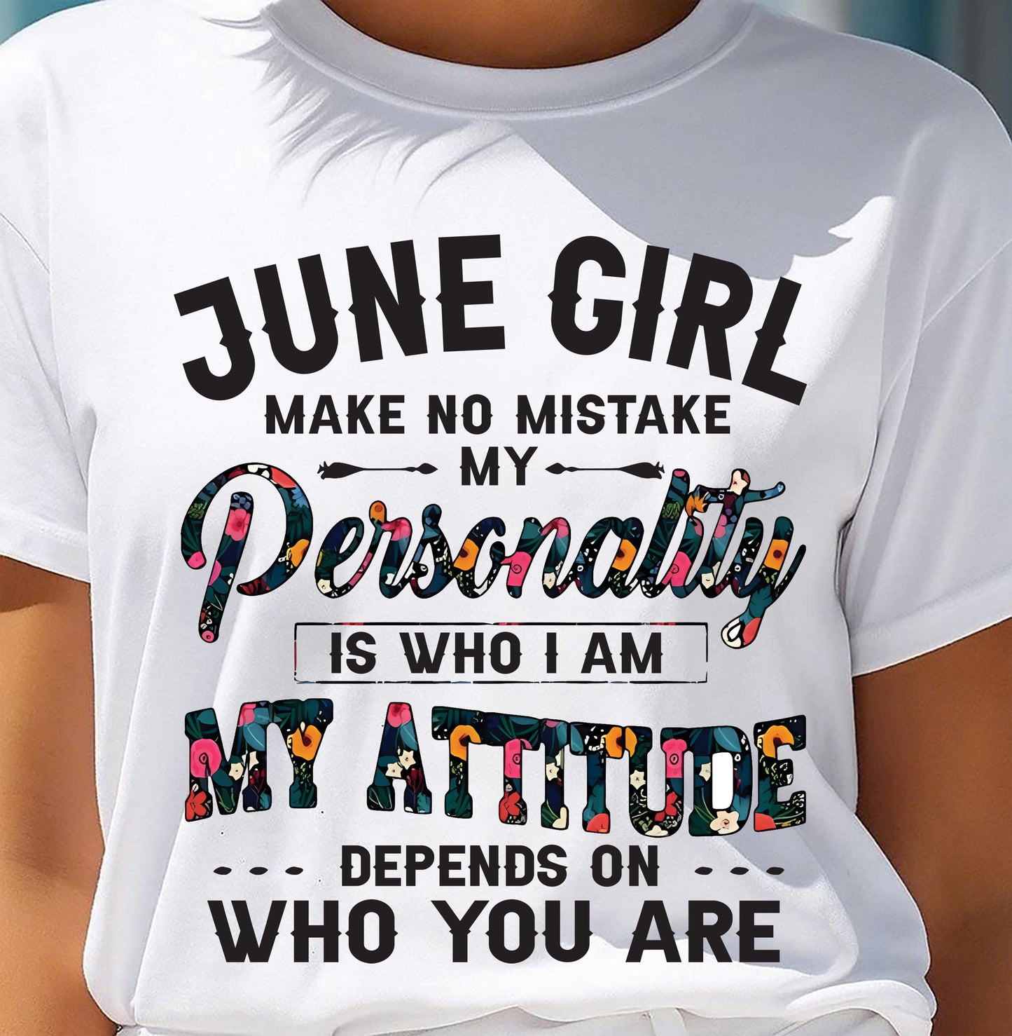 June Girl T-Shirt – Funny Personality and Attitude Quote Birthday Gift - LUAN06 (SKU10-14-06)