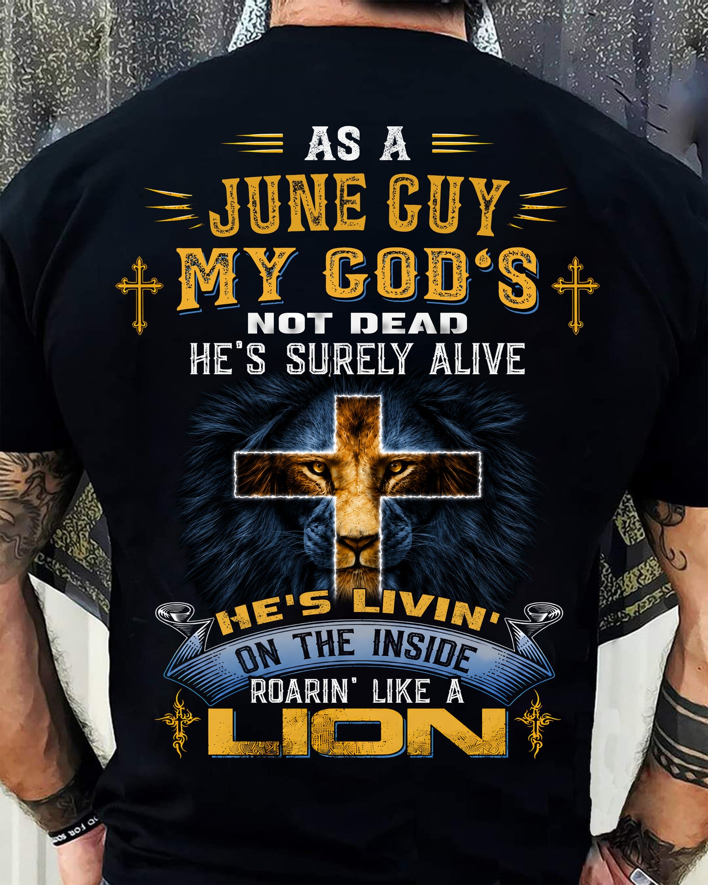 As A June Guy My God's Not Dead He's Surely Alive T-Shirt - Christian Gift For Men - LUAN06 (SKU2606-66-06)