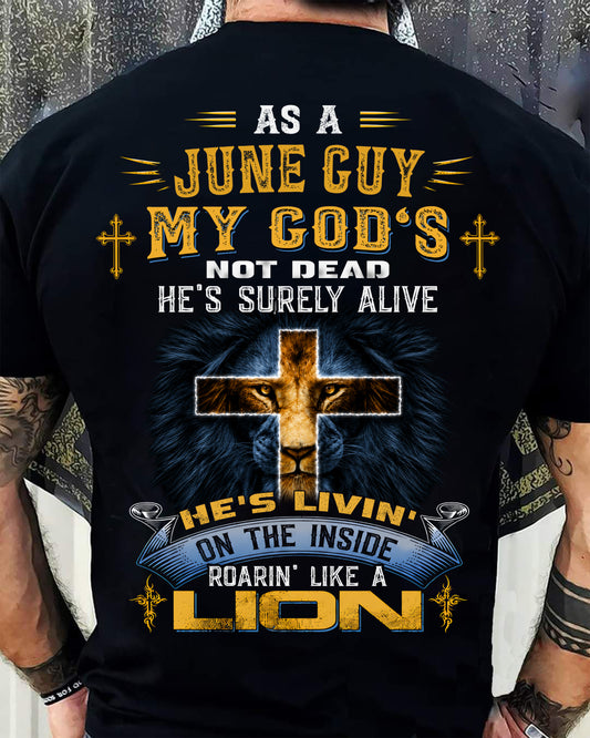 As A June Guy My God's Not Dead He's Surely Alive T-Shirt - Christian Gift For Men - LUAN06 (SKU2606-66-06)