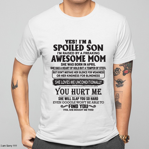 APRIL – Yes, I’m a Spoiled Son, Raised by a Freaking Awesome Mom – FROM MOM TO SON – LUAN04 (SKU26T-01-65-04)