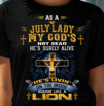 As A July Lady My God's Not Dead He's Surely Alive T-Shirt - Christian Gift For Women - LUAN07 (SKU2606-64-07)