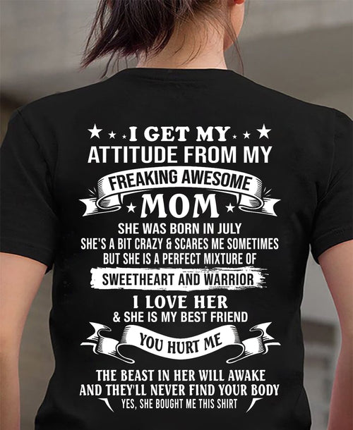 JULY - I GET MY ATTITUDE FROM MY FREAKING AWESOME MOM - PERFECT GIFT FROM MOM - LUAN07 (SKU2607-337-07)