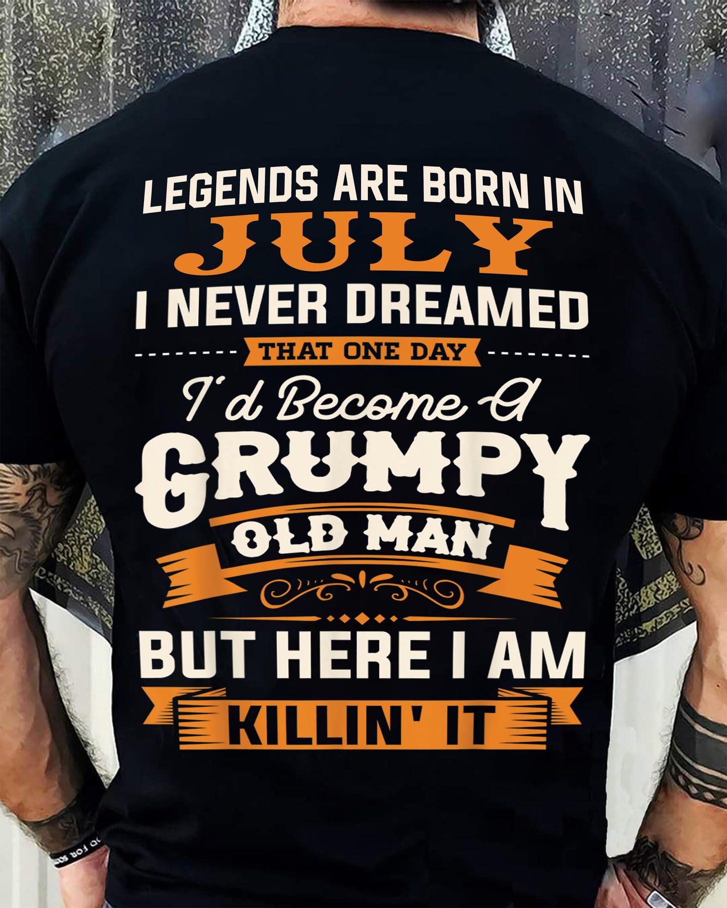 Legends Are Born in July T-Shirt – Funny Grumpy Old Man Birthday Gift For Men - LUAN07 (SKU10-48-07)