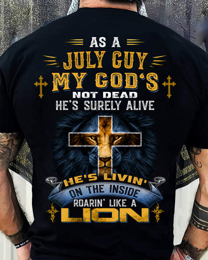 As A July Guy My God's Not Dead He's Surely Alive T-Shirt - Christian Gift For Men - LUAN07 (SKU2606-66-07)