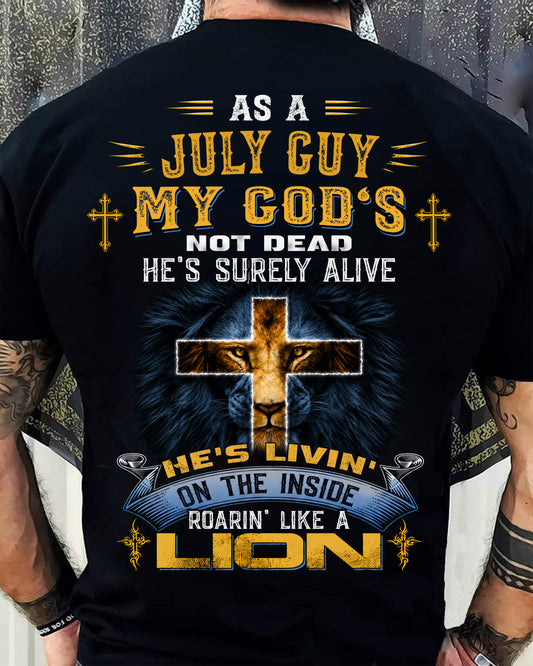 As A July Guy My God's Not Dead He's Surely Alive T-Shirt - Christian Gift For Men - LUAN07 (SKU2606-66-07)