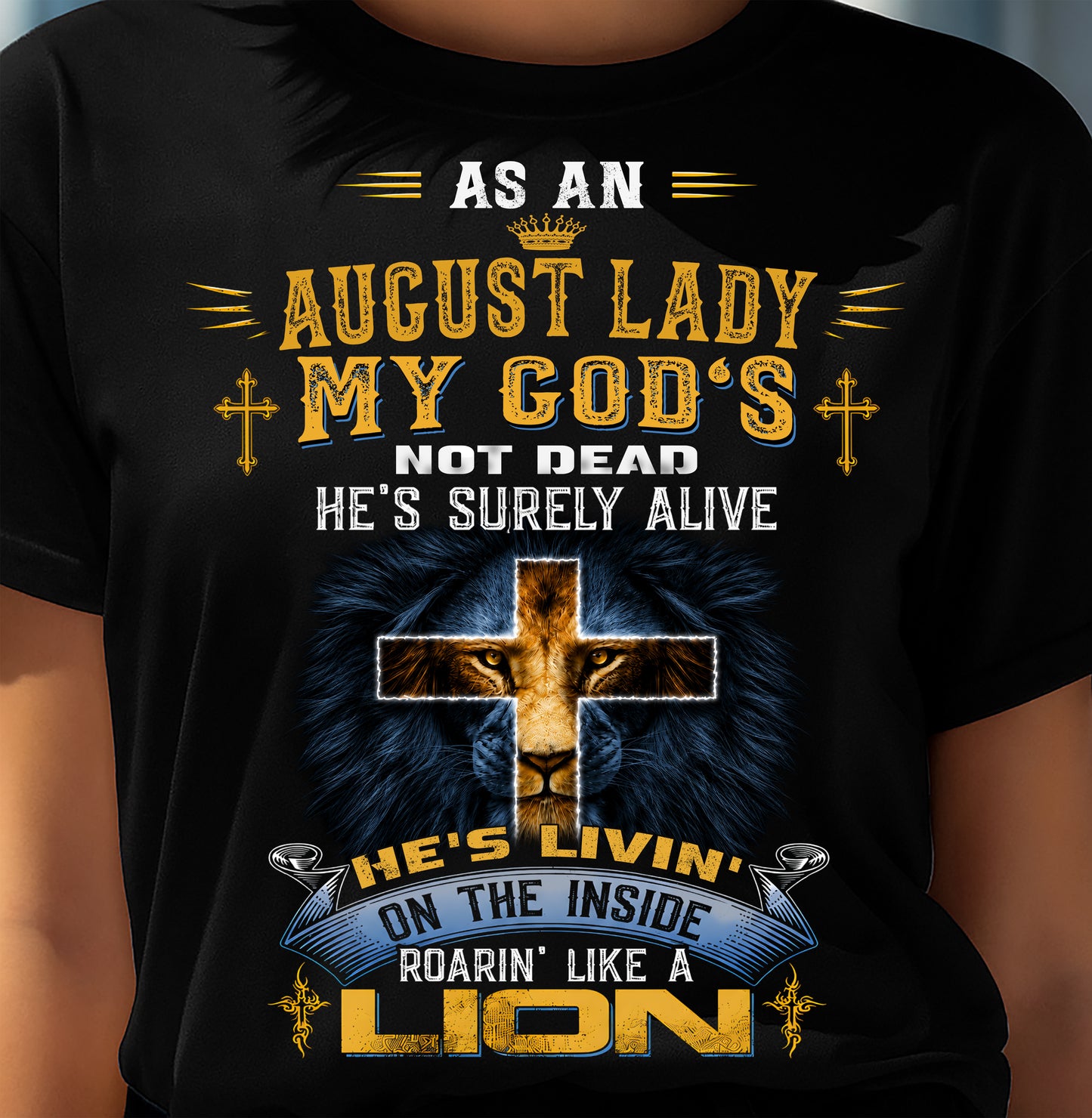 As A August Lady My God's Not Dead He's Surely Alive T-Shirt - Christian Gift For Women - LUAN08 (SKU2606-64-08)
