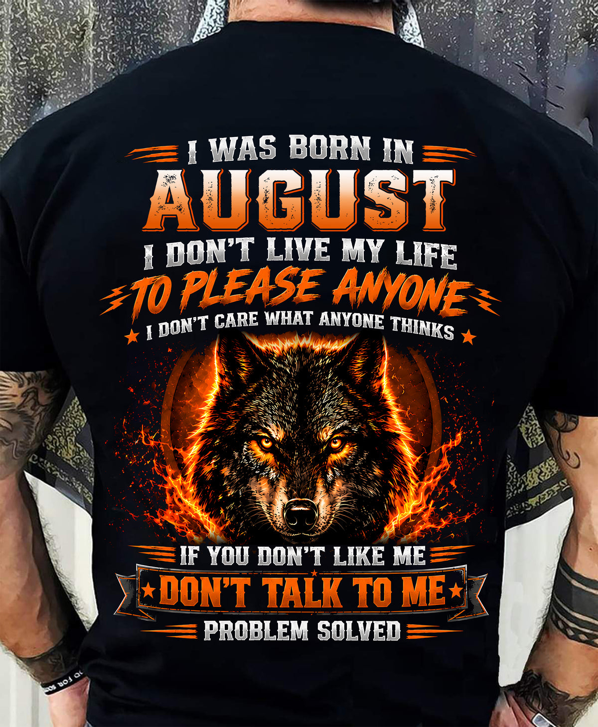 AUGUST - DON'T LIVE TO PLEASE ANYONE - DON'T CARE WHAT ANYONE THINKS - PROBLEM SOLVED - T-SHIRT FOR MEN - LUAN08 (SKU2609-377-08)