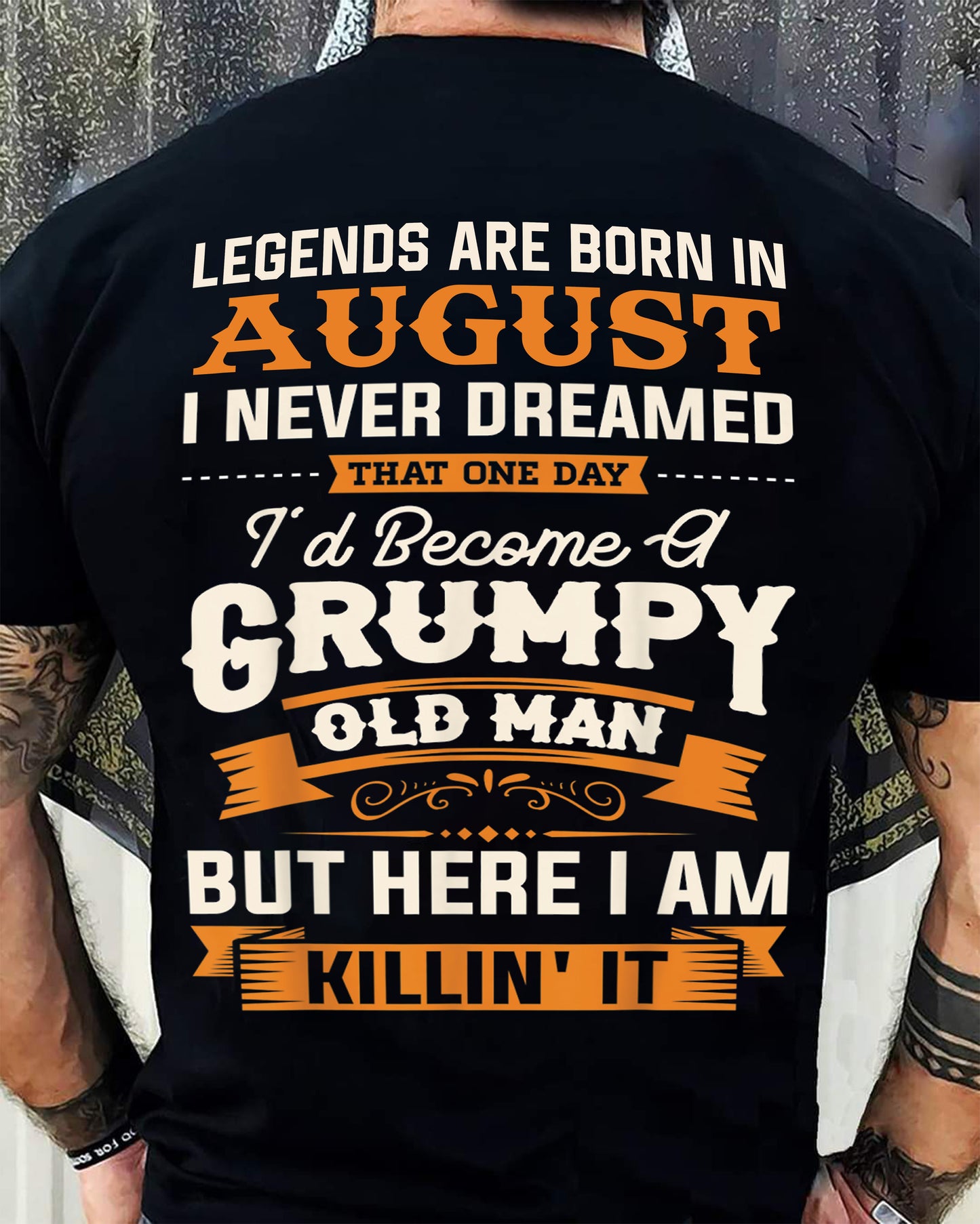 Legends Are Born in August T-Shirt – Funny Grumpy Old Man Birthday Gift For Men - LUAN08 (SKU10-48-08)