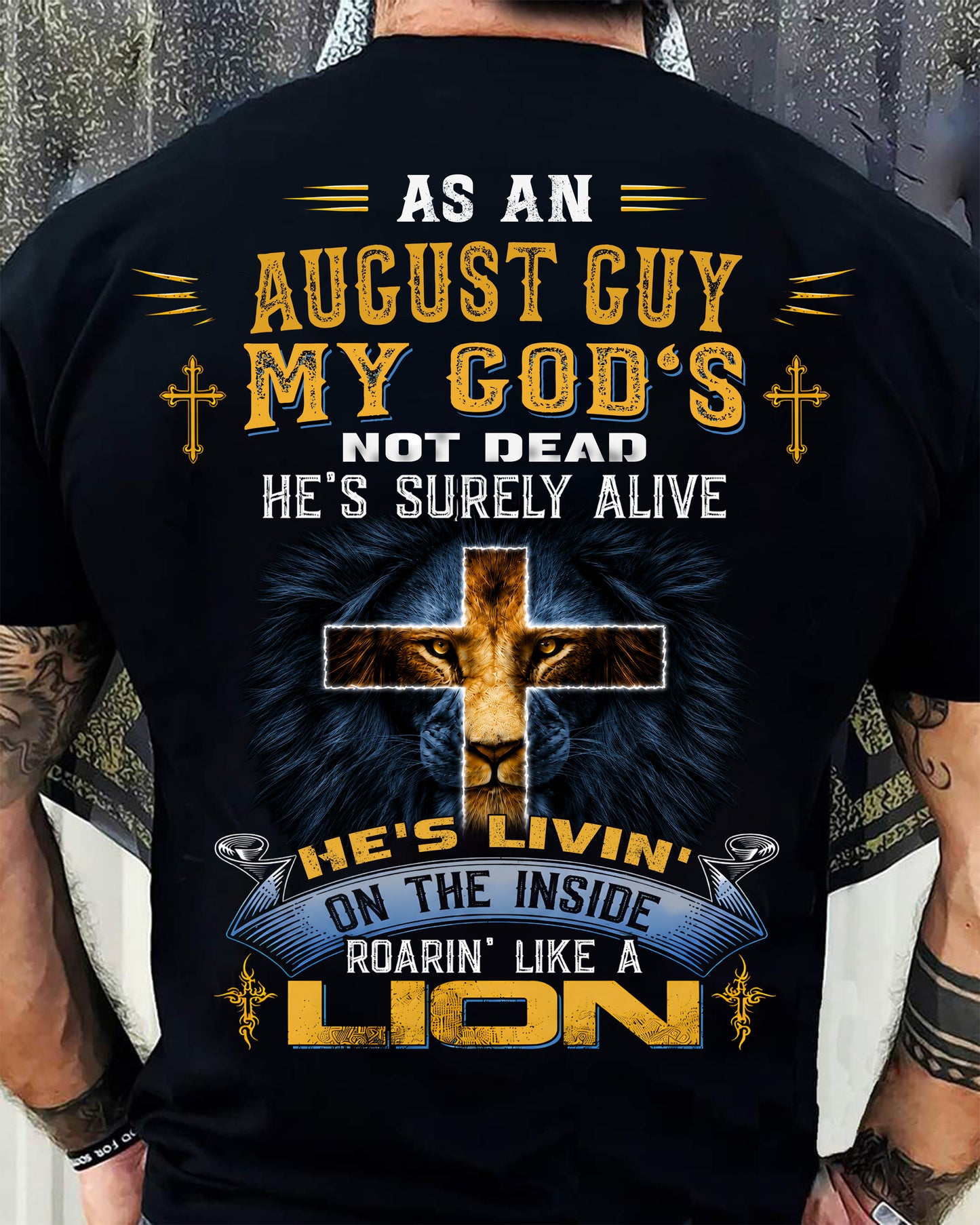 As A August Guy My God's Not Dead He's Surely Alive T-Shirt - Christian Gift For Men - LUAN08 (SKU2606-66-08)