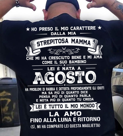 AGOSTO, HO PRESO IL MIO CARATTERE DALLA MIA STREPITOSA MAMMA - GIFT SHIRT FROM MOM FOR SON - LUAN GER08 (SKU2606-138-08)