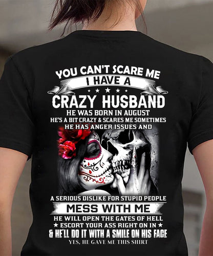 August - You Can't Scare Me I Have A Crazy Husband T-Shirt - Funny Gift From Husband - LUAN08 (SKU2606-37-08)