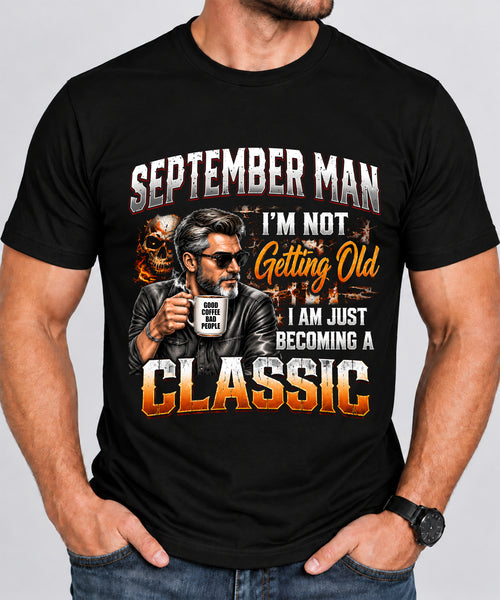 SEPTEMBER MAN - I'M NOT GETTING OLD - I'M JUST BECOMING A CLASSIC - T-SHIRT FOR MEN - LUAN09 (SKU2609-343-09)