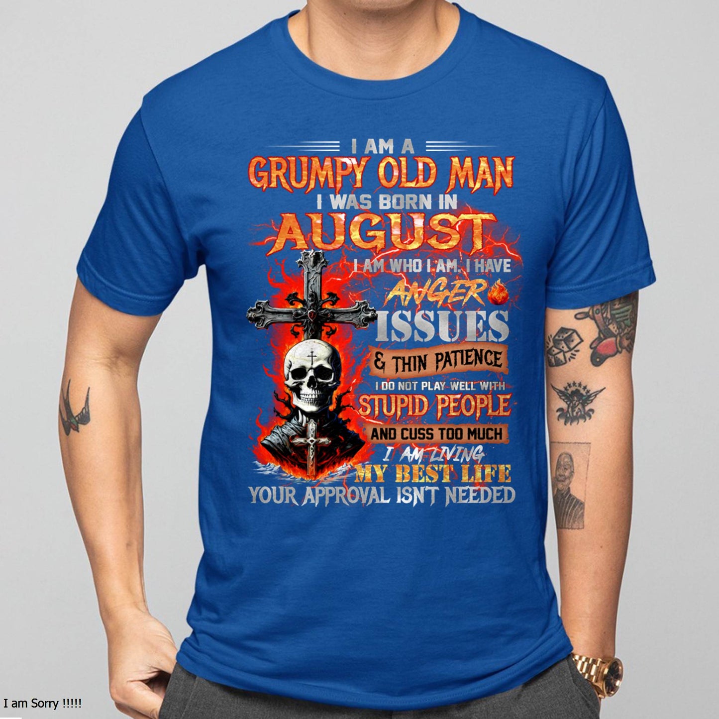 AUGUST - GRUMPY OLD MAN T-SHIRT - FUNNY SKULL ANGER ISSUES TEE - PERFECT GIFT FOR MEN LUAN08 (SKU12-319-08 MK60)