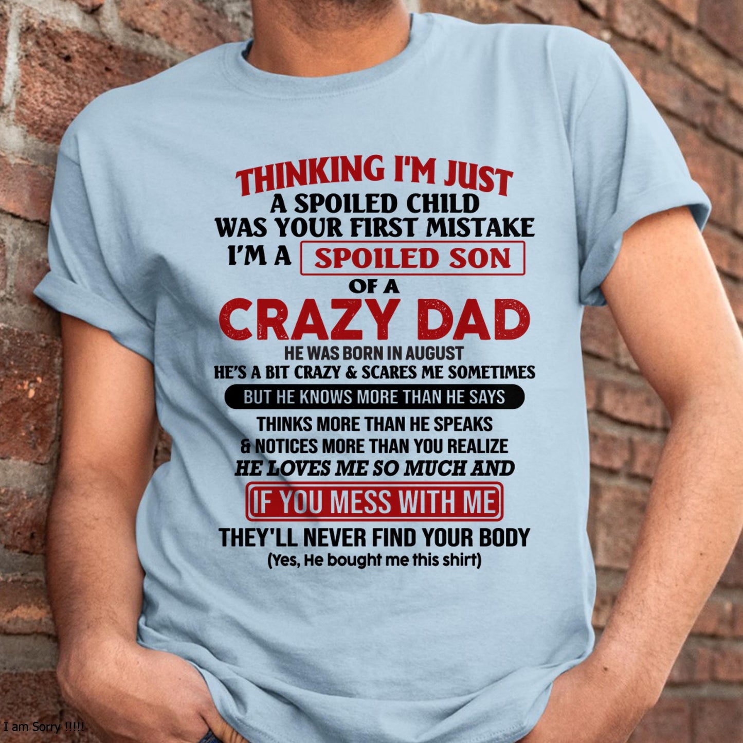 August - I Am Spoiled Son Of A Crazy Dad - Gift for Son From Dad - LUAN08 (SKU-TDS-SPOILED-08)