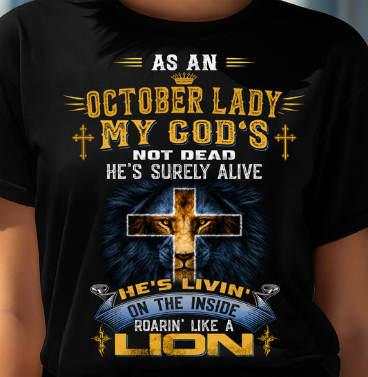 As A October Lady My God's Not Dead He's Surely Alive T-Shirt - Christian Gift For Women - LUAN10 (SKU2606-64-10)