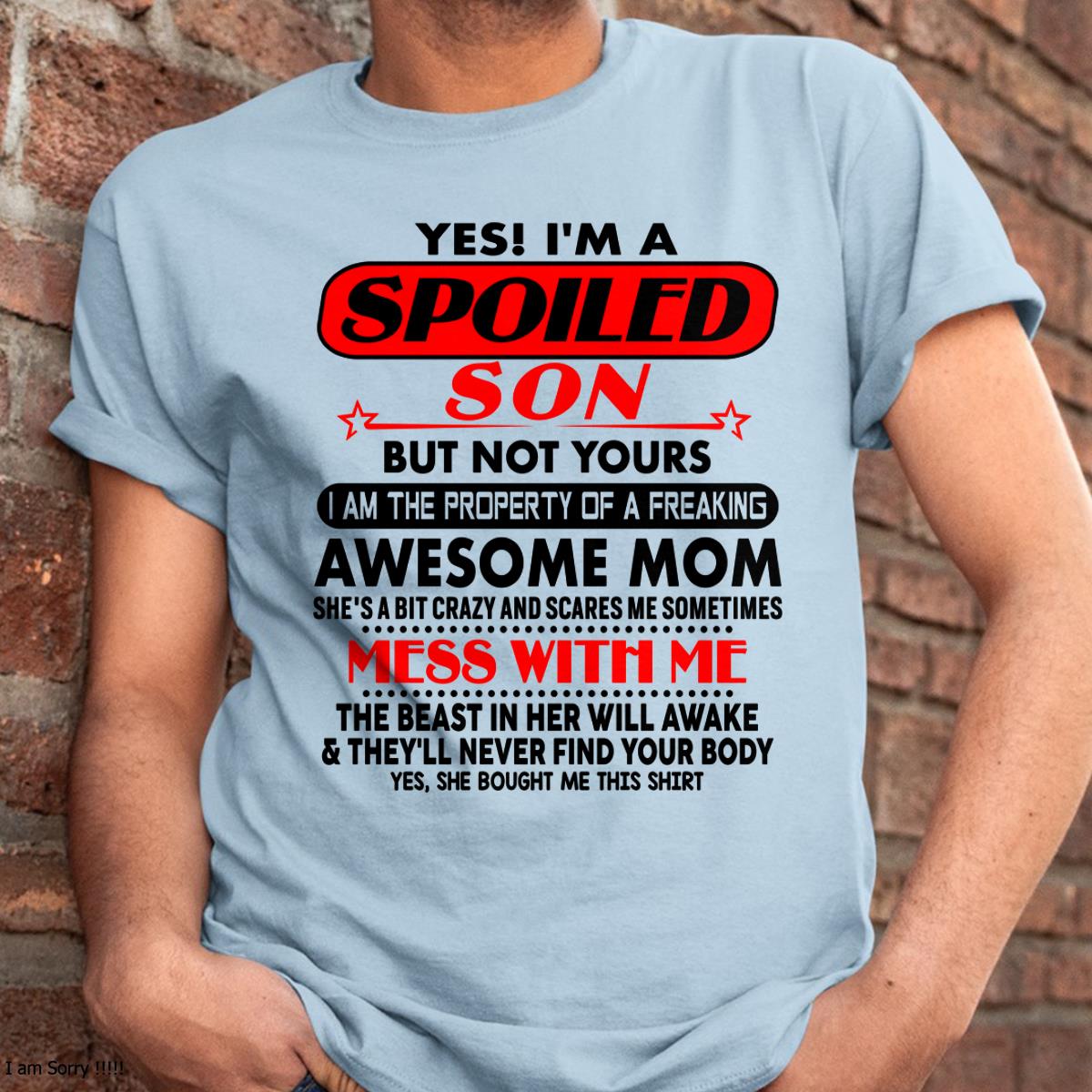 I am Spoiled Son - Gift For Son From Mom - LUAN00 - (SKU-T1206MS-00)