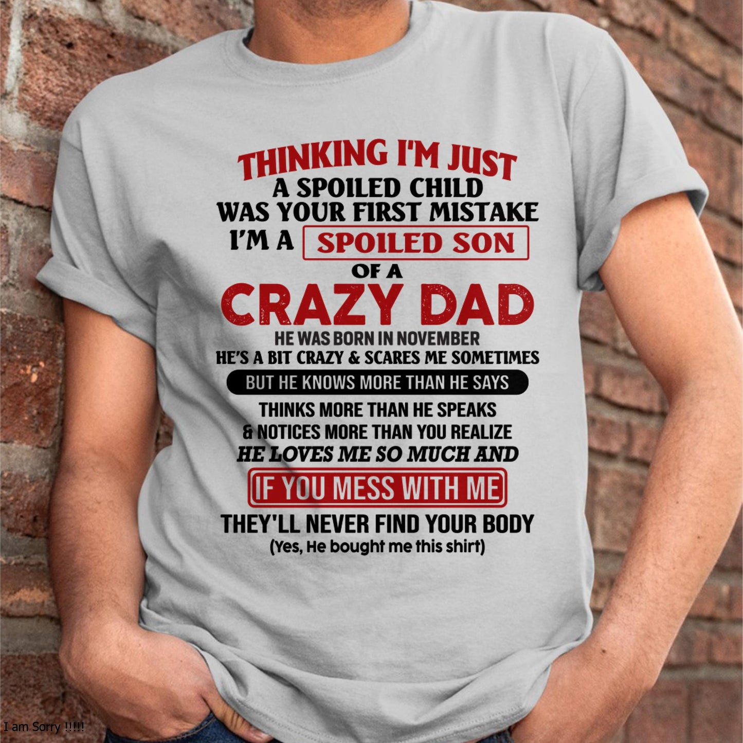 November - I Am Spoiled Son Of A Crazy Dad - Gift for Son From Dad - LUAN11 (SKU-TDS-SPOILED-11)