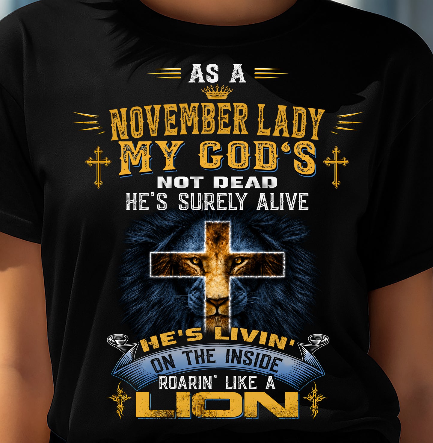 As A November Lady My God's Not Dead He's Surely Alive T-Shirt - Christian Gift For Women - LUAN11 (SKU2606-64-11)
