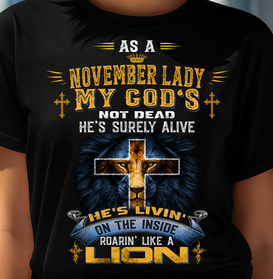 As A November Lady My God's Not Dead He's Surely Alive T-Shirt - Christian Gift For Women - LUAN11 (SKU2606-64-11)