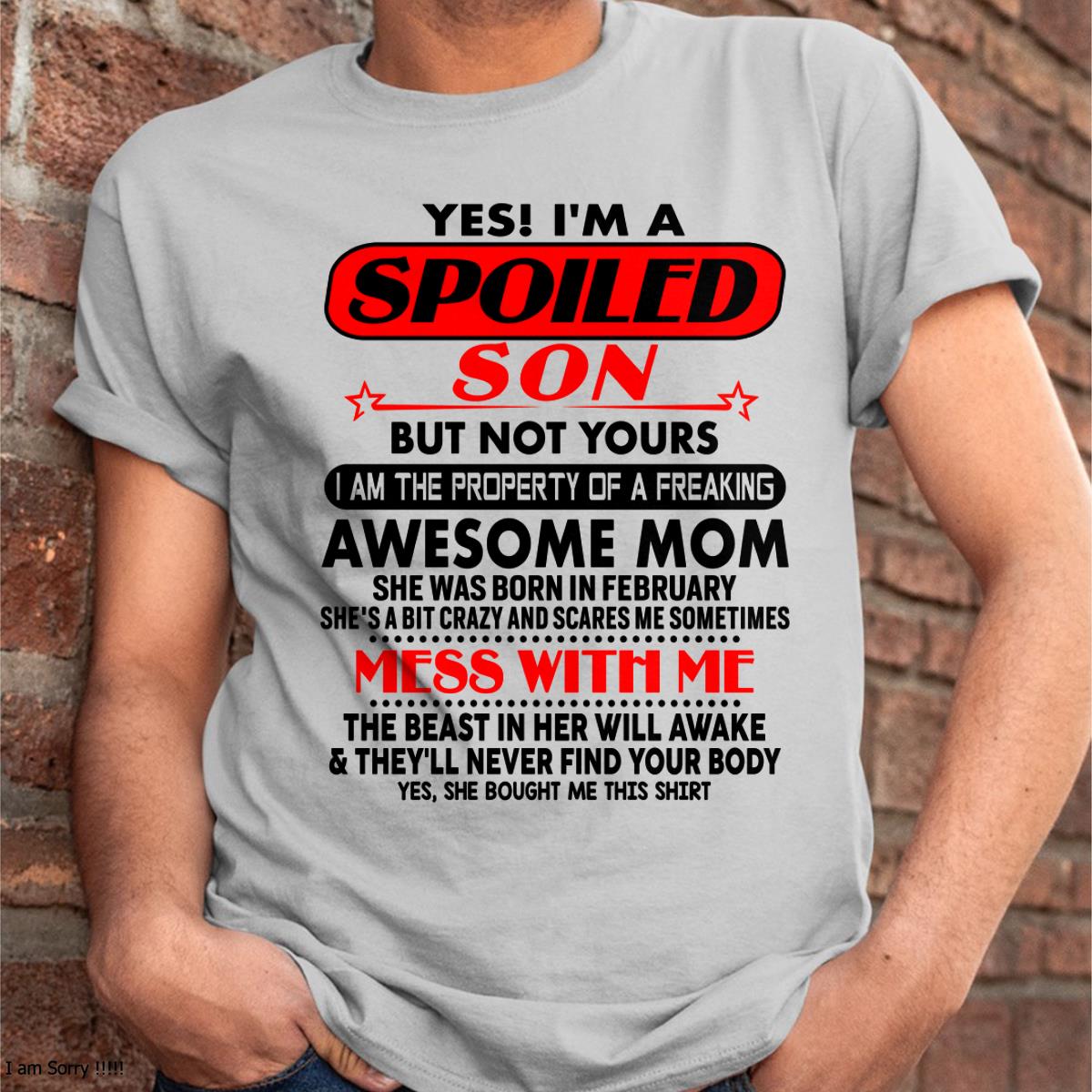 February - I am Spoiled Son - Gift For Son From Mom - LUAN02 - (SKU-T1206MS-02)