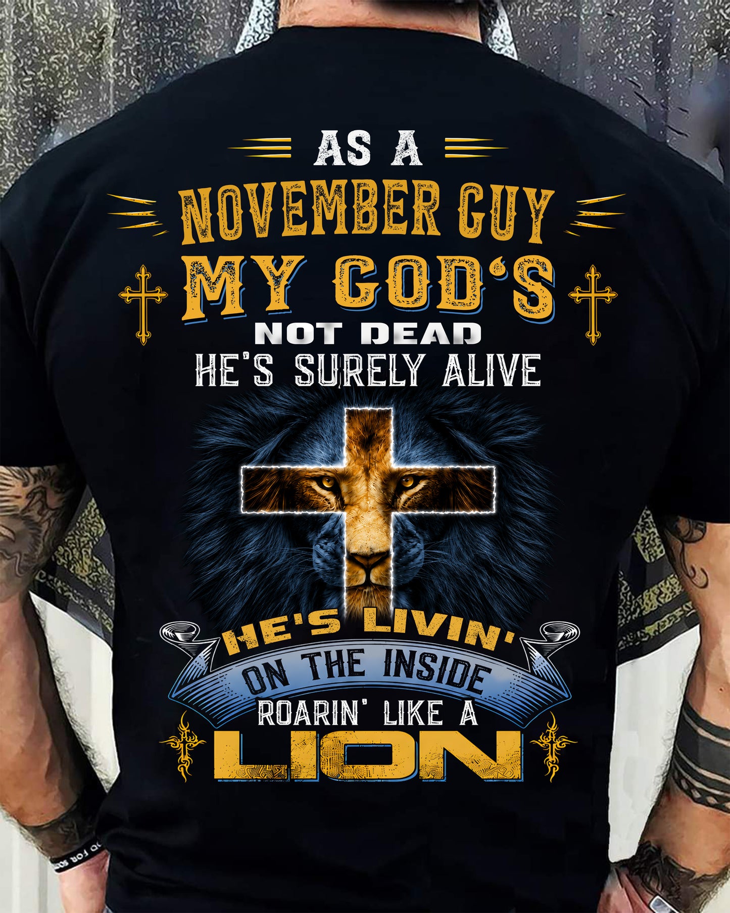 As A November Guy My God's Not Dead He's Surely Alive T-Shirt - Christian Gift For Men - LUAN11 (SKU2606-66-11)