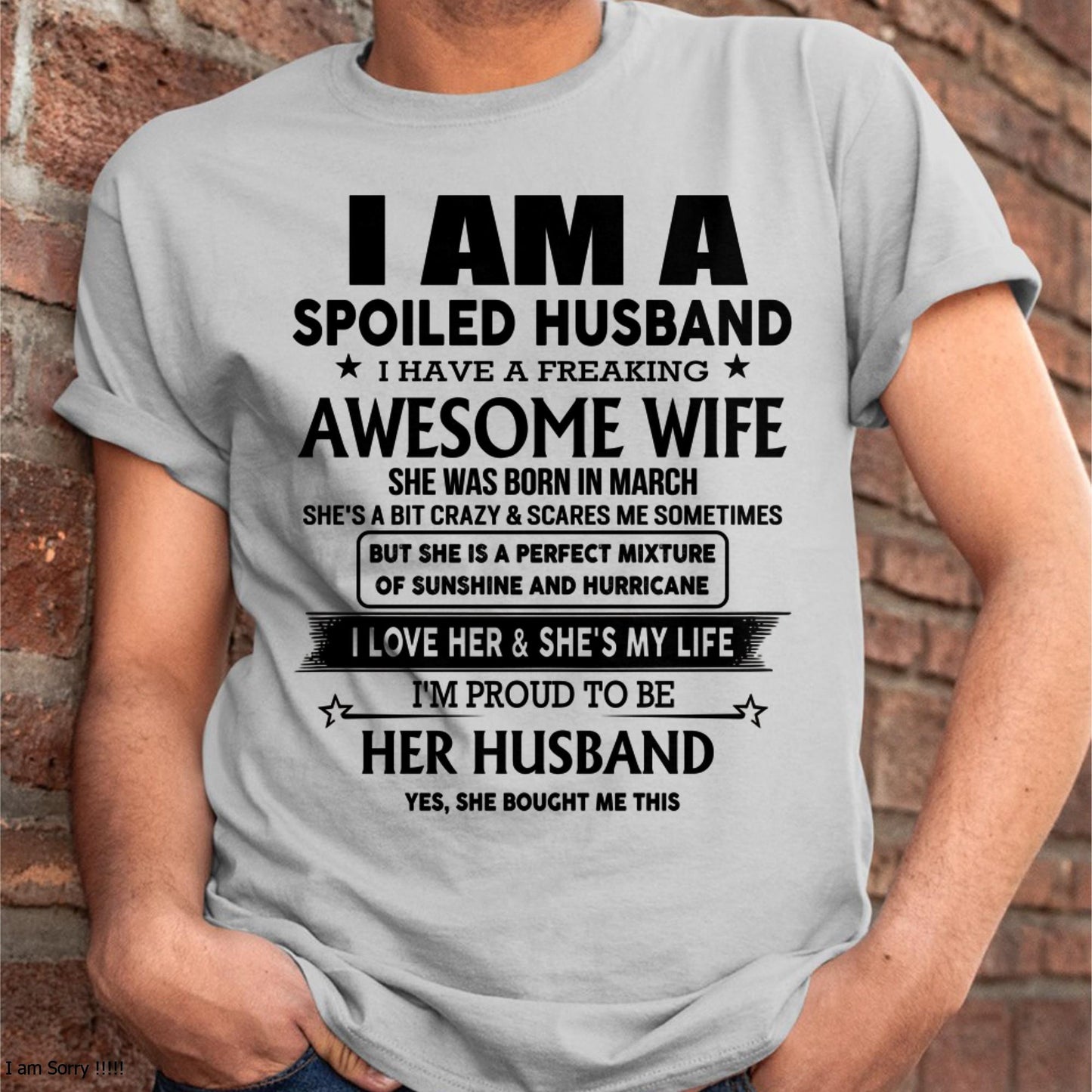 March - I Am A Spoiled Husband I Have A Freaking Awesome Wife - Gift For Husband From Wife - LUAN03 (SKU-HUS-TS-03)