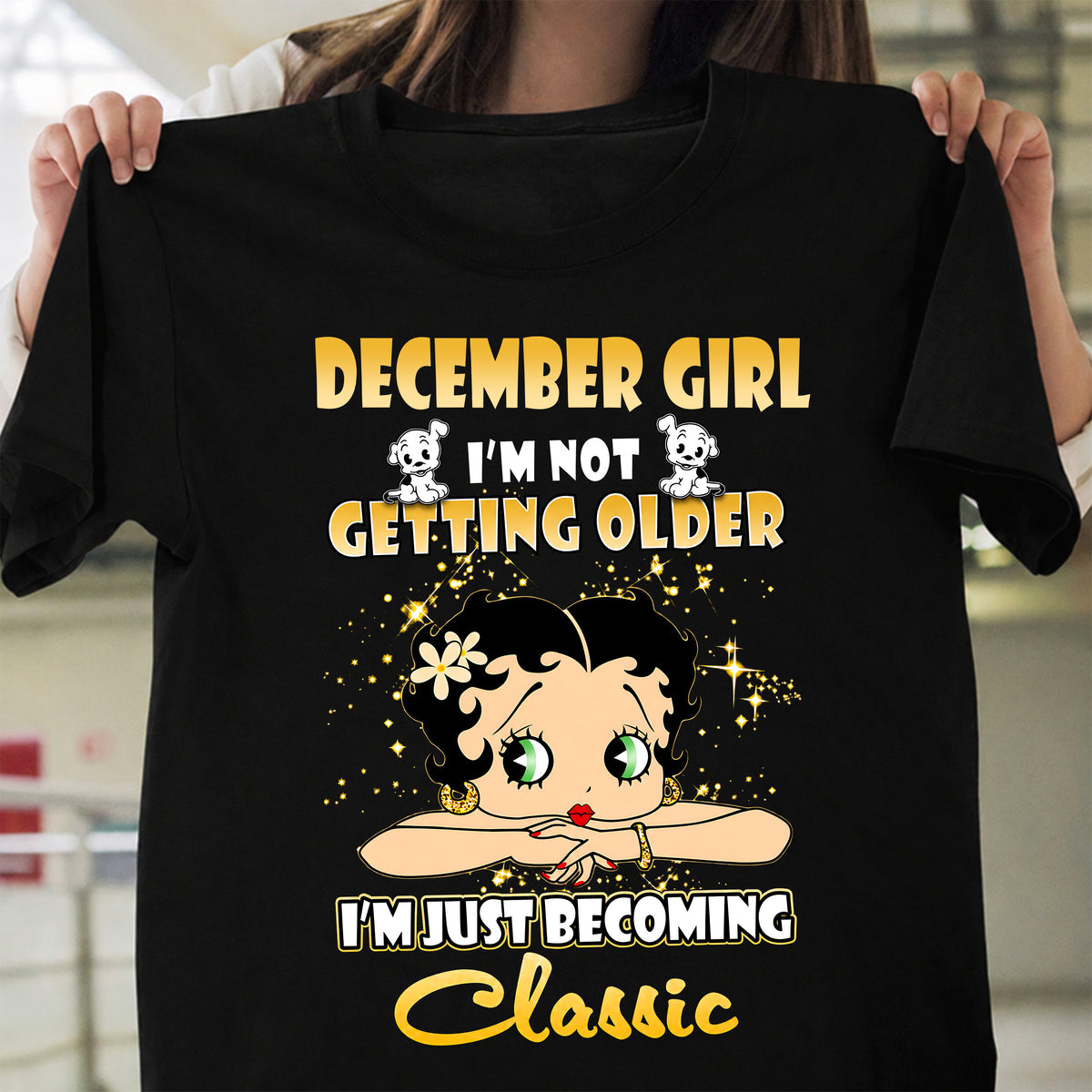 DECEMBER GIRL - I'M NOT GETTING OLD - I'M JUST BECOMING A CLASSIC - T-SHIRT FOR WOMEN - LUAN12 (SKU2610-113-12)