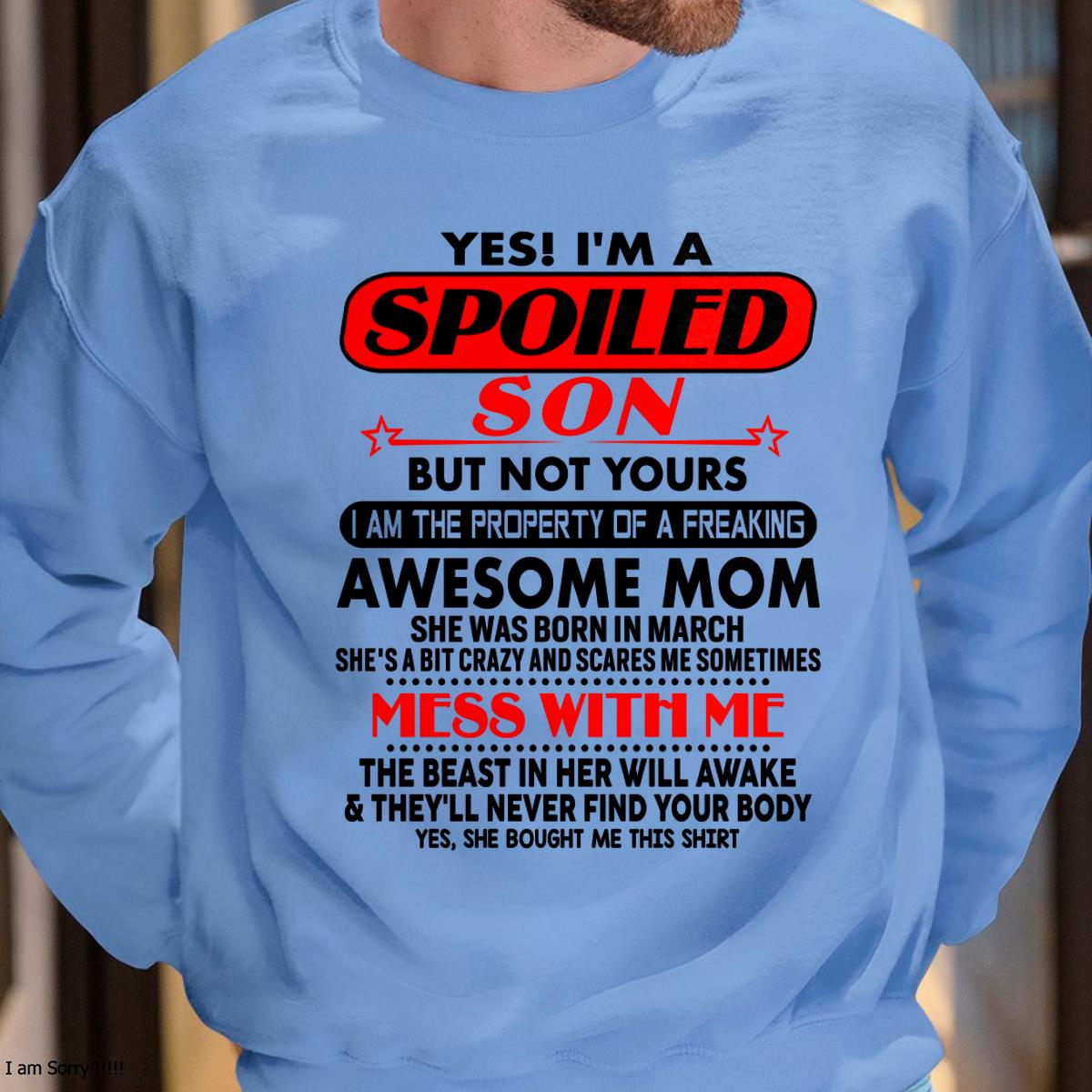 March - I am Spoiled Son - Gift For Son From Mom - LUAN03 - (SKU-T1206MS-03)