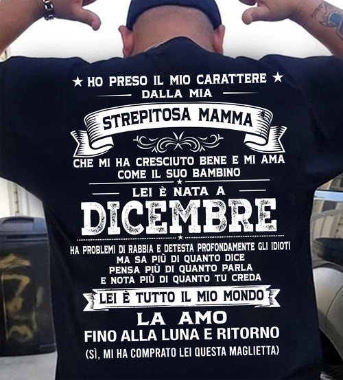 DICEMBRE, HO PRESO IL MIO CARATTERE DALLA MIA STREPITOSA MAMMA - GIFT SHIRT FROM MOM FOR SON - LUAN GER12 (SKU2606-138-12)