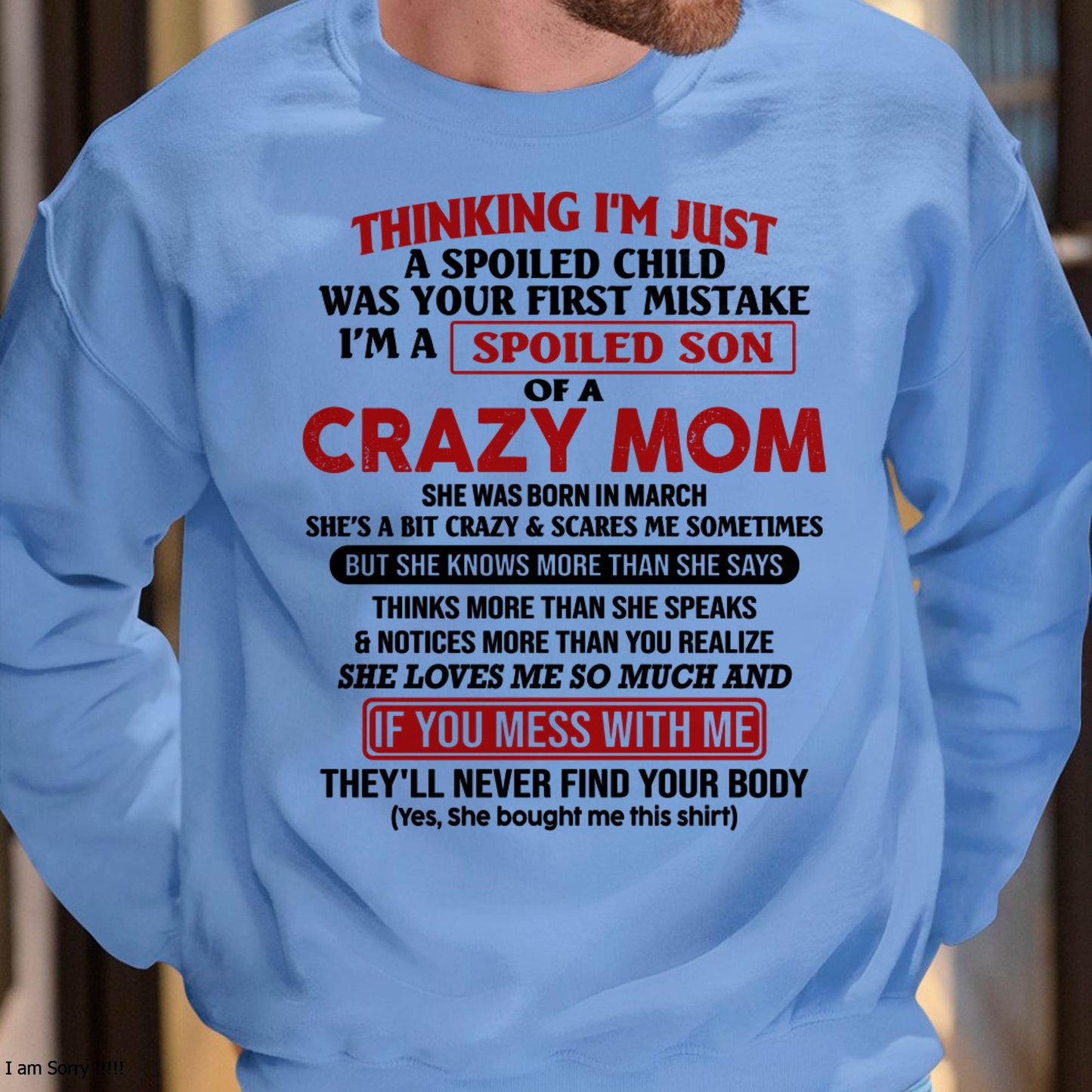 I Am Spoiled Son Of A Crazy Mom - Gift for Son From Mom - LUAN03 (SKUT-MS0608-03)