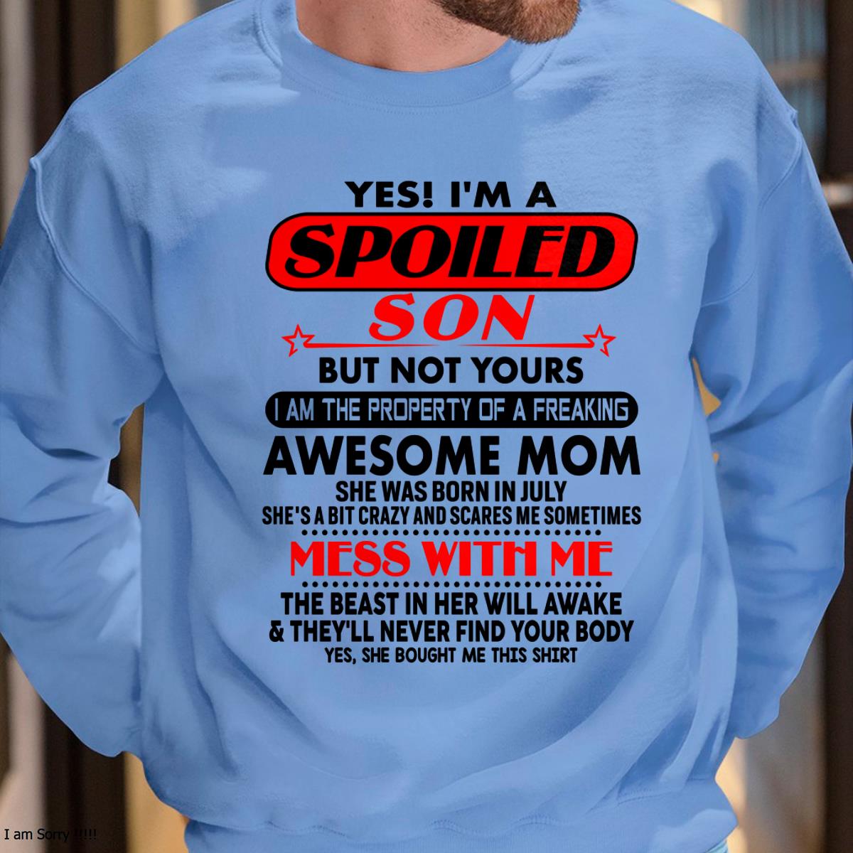 July - I am Spoiled Son - Gift For Son From Mom - LUAN07 - (SKU-T1206MS-07)