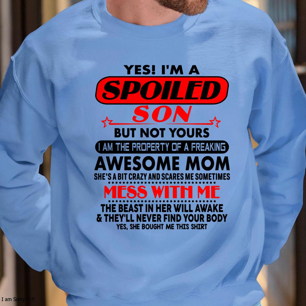 I am Spoiled Son - Gift For Son From Mom - LUAN00 - (SKU-T1206MS-00)