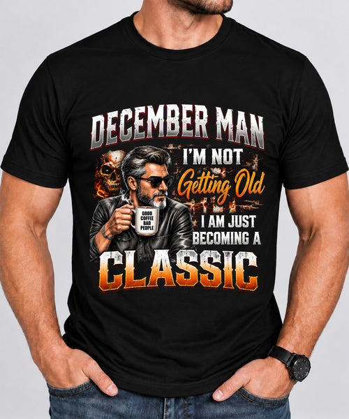 DECEMBER MAN - I'M NOT GETTING OLD - I'M JUST BECOMING A CLASSIC - T-SHIRT FOR MEN - LUAN12 (SKU2609-343-12)