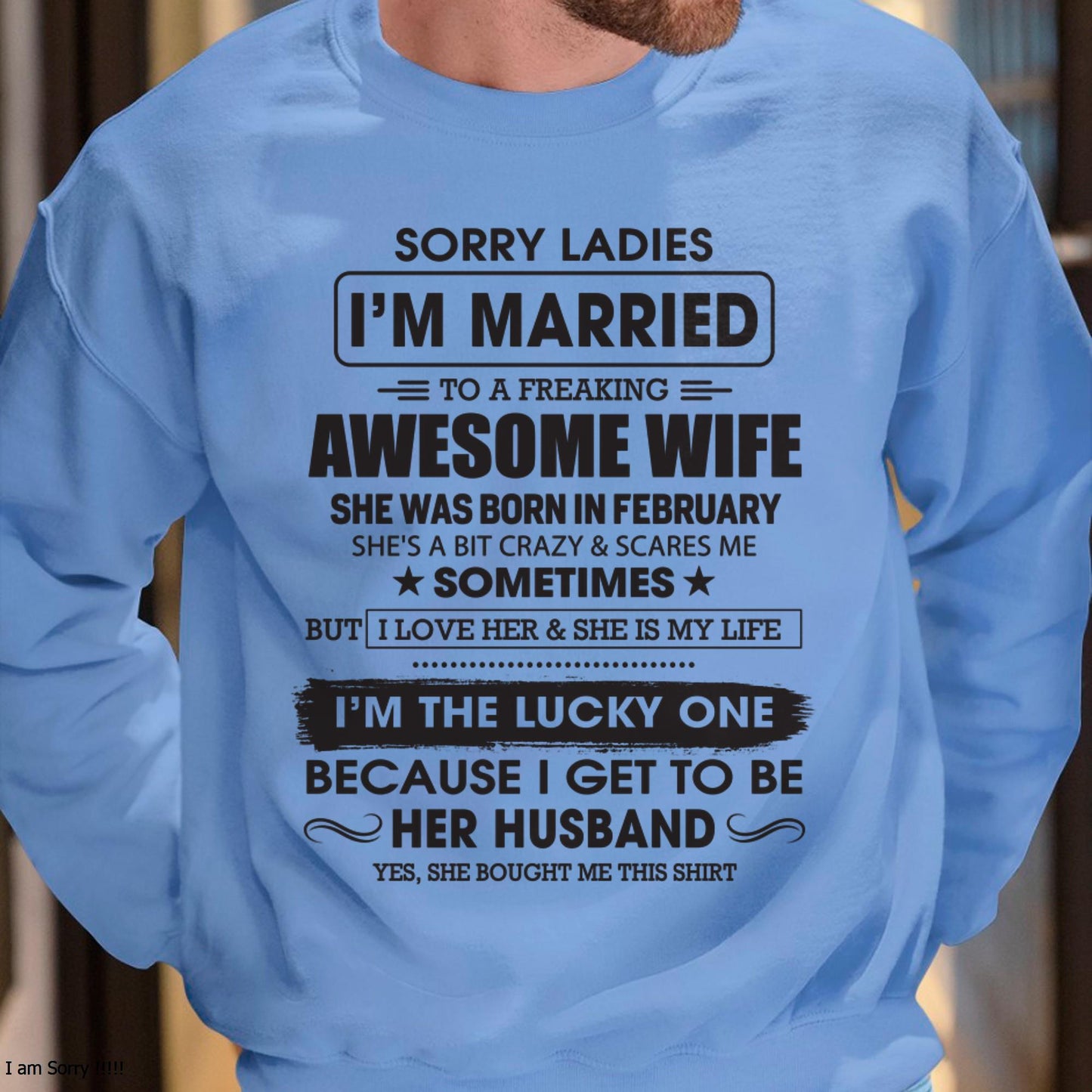 February - Sorry Ladies I'm Married To A Freaking Awesome Wife - Gift For Husband From Wife - LUAN02 (SKU06-45-02)