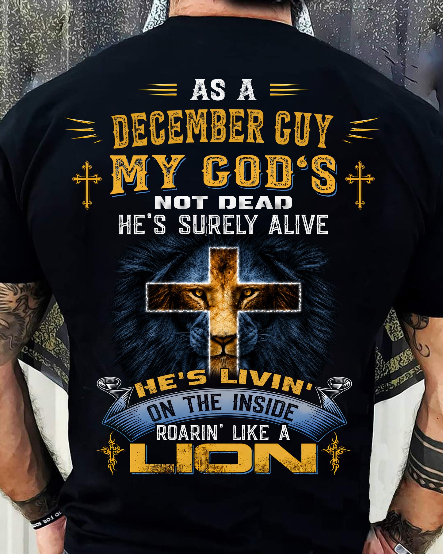 As A December Guy My God's Not Dead He's Surely Alive T-Shirt - Christian Gift For Men - LUAN12 (SKU2606-66-12)