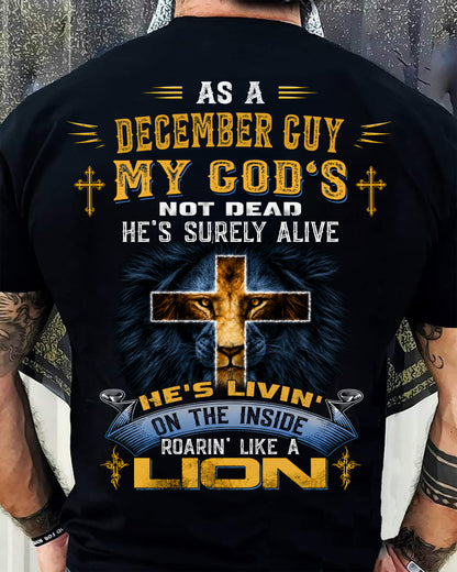 As A December Guy My God's Not Dead He's Surely Alive T-Shirt - Christian Gift For Men - LUAN12 (SKU2606-66-12)