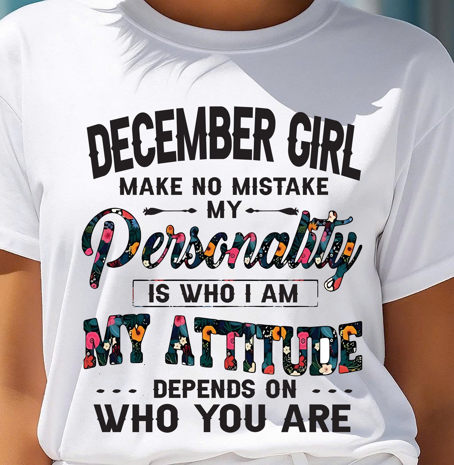 December Girl T-Shirt – Funny Personality and Attitude Quote Birthday Gift - LUAN12 (SKU10-14-12)
