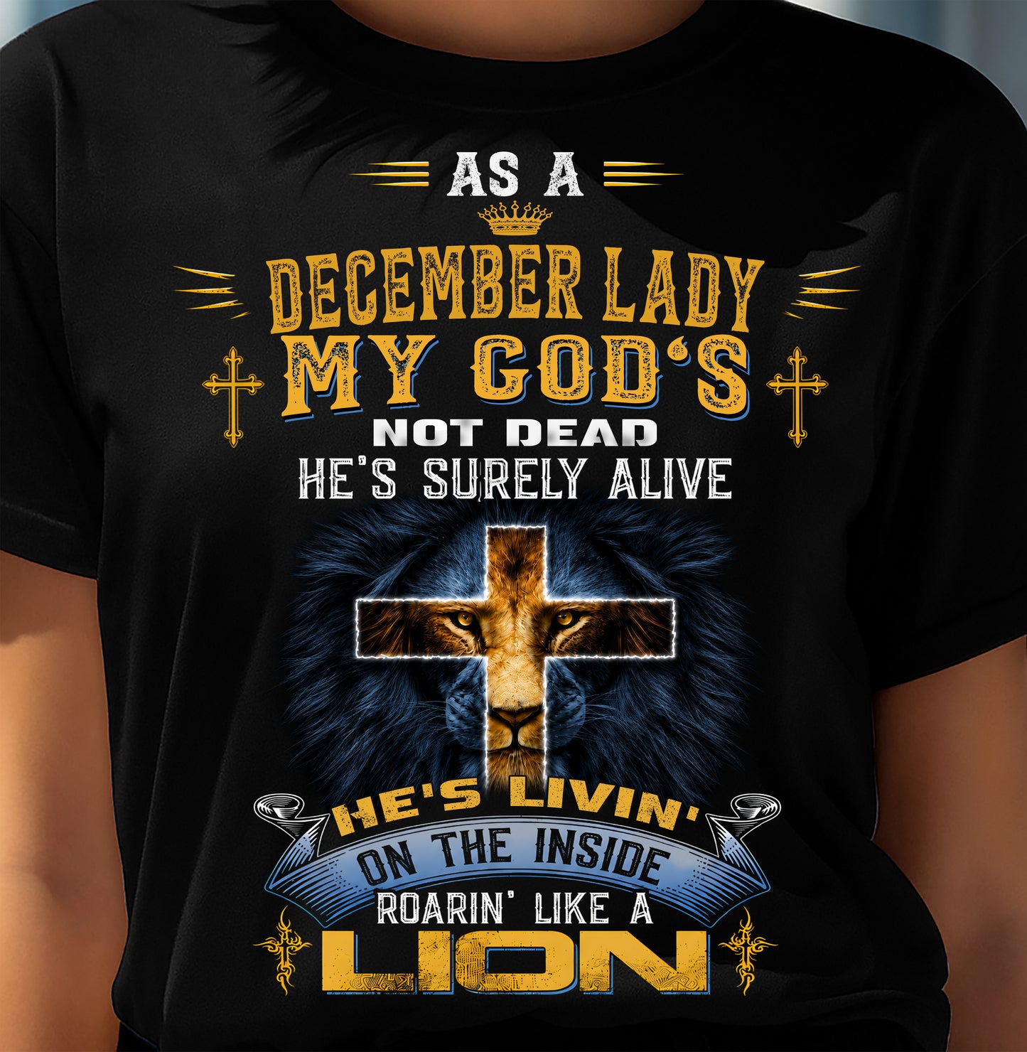 As A December Lady My God's Not Dead He's Surely Alive T-Shirt - Christian Gift For Women - LUAN12 (SKU2606-64-12)