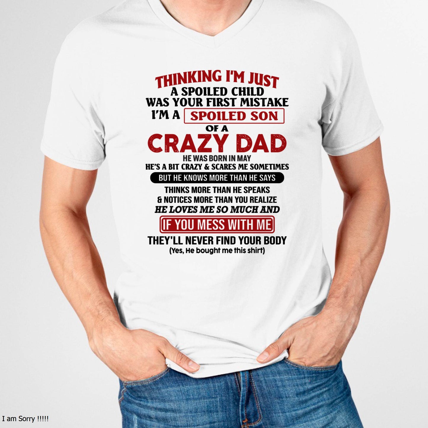 May - I Am Spoiled Son Of A Crazy Dad - Gift for Son From Dad - LUAN05 (SKU-TDS-SPOILED-05)