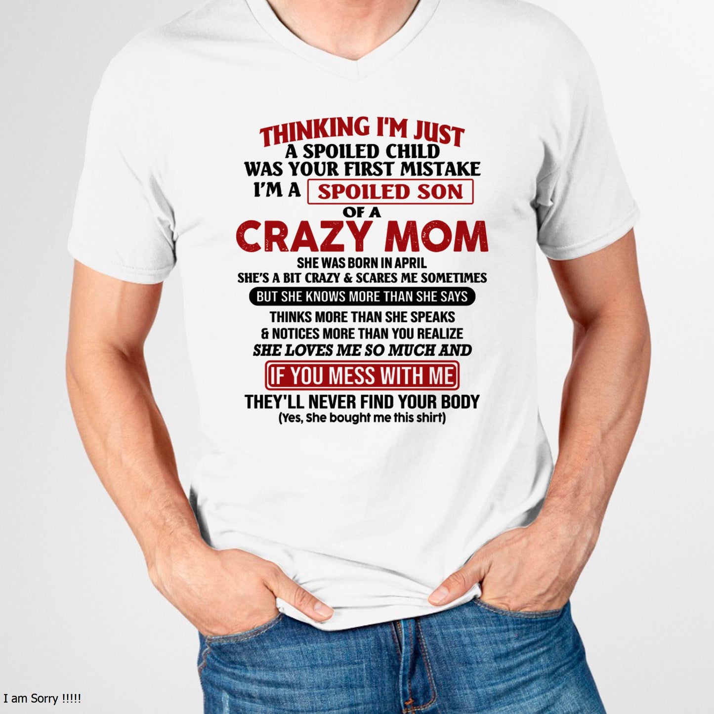 April - I Am Spoiled Son Of A Crazy Mom - Gift for Son From Mom - LUAN04 (SKUT-MS0608-04)