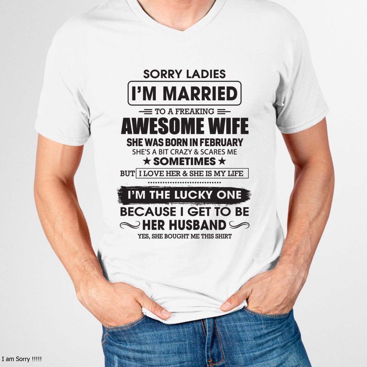 February - Sorry Ladies I'm Married To A Freaking Awesome Wife - Gift For Husband From Wife - LUAN02 (SKU06-45-02)