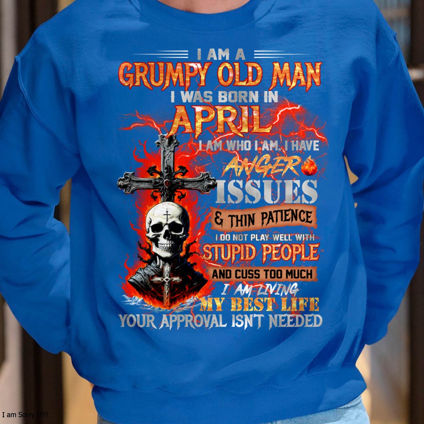 APRIL - GRUMPY OLD MAN T-SHIRT - FUNNY SKULL ANGER ISSUES TEE - PERFECT GIFT FOR MEN LUAN04 (SKU12-319-04 MK60)