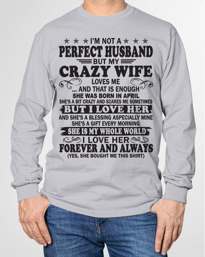 I'm Not A Pefect Husband But My Crazy Wife Loves Me T-Shirt – Birthday Gift From April Wife / Woman - luan04 (SKU12-243-04)